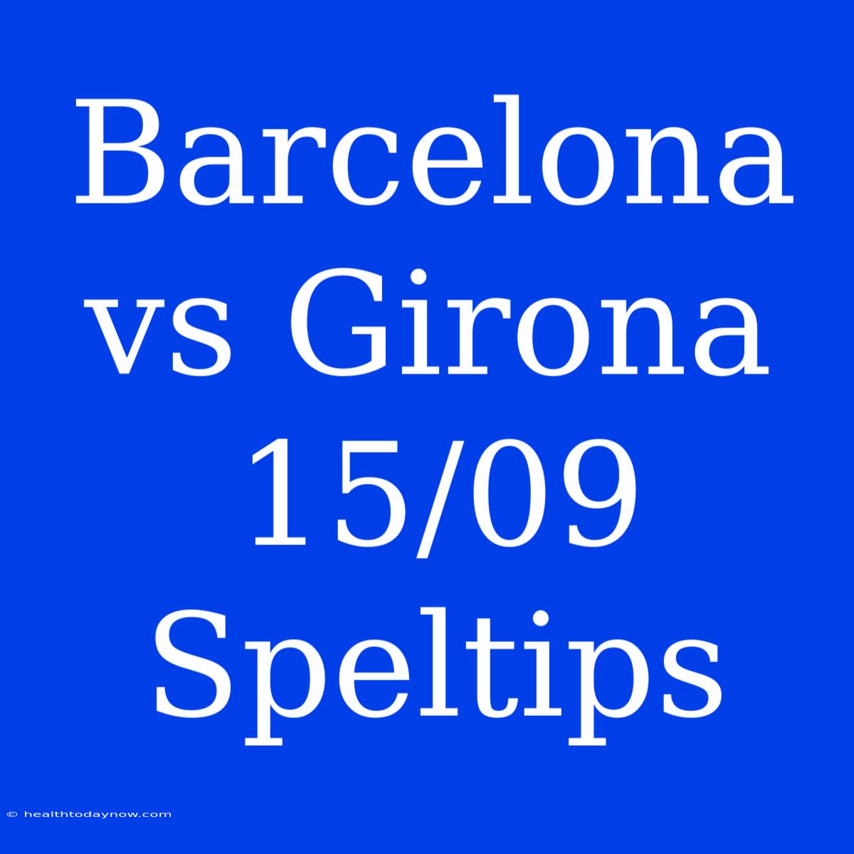 Barcelona Vs Girona 15/09 Speltips