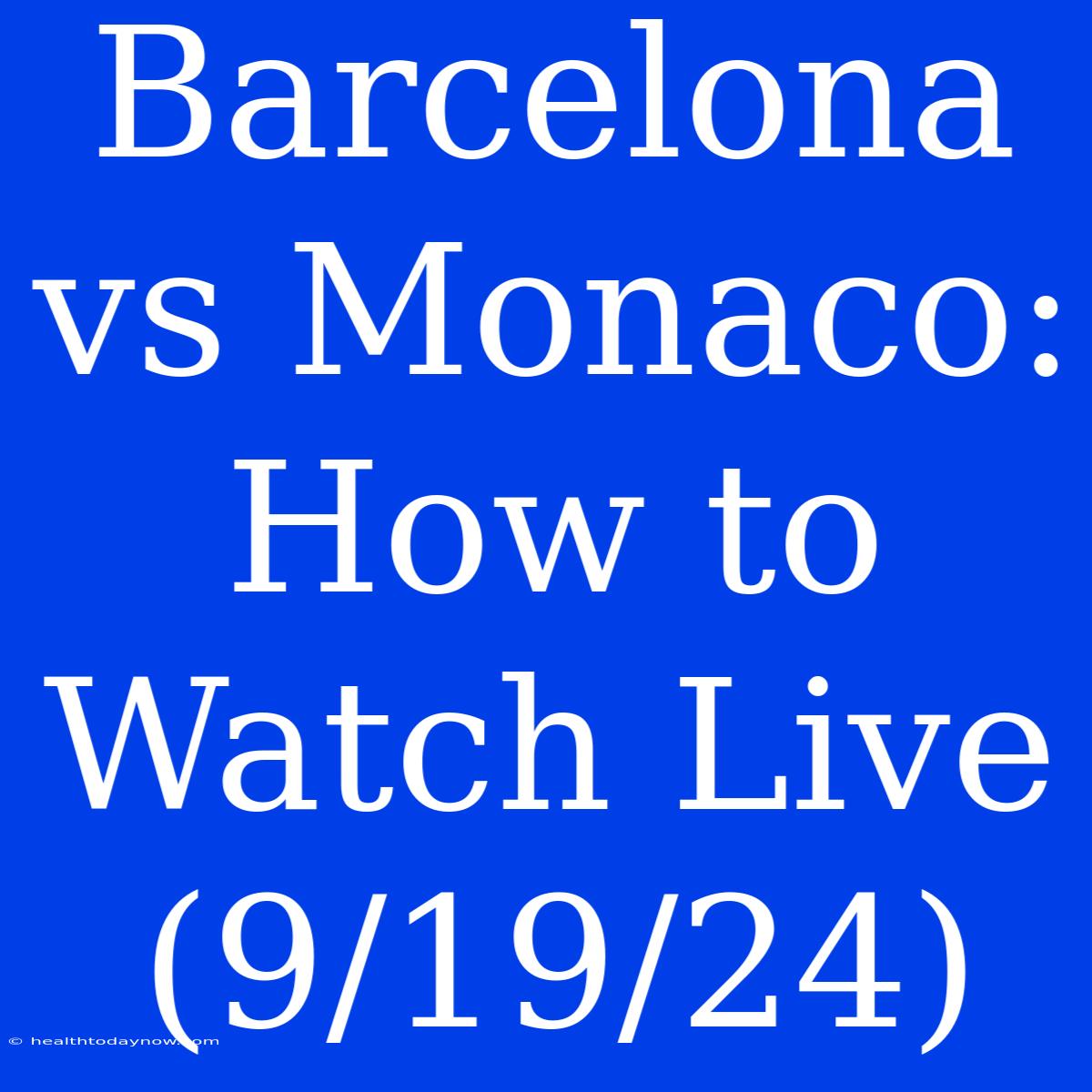 Barcelona Vs Monaco: How To Watch Live (9/19/24) 