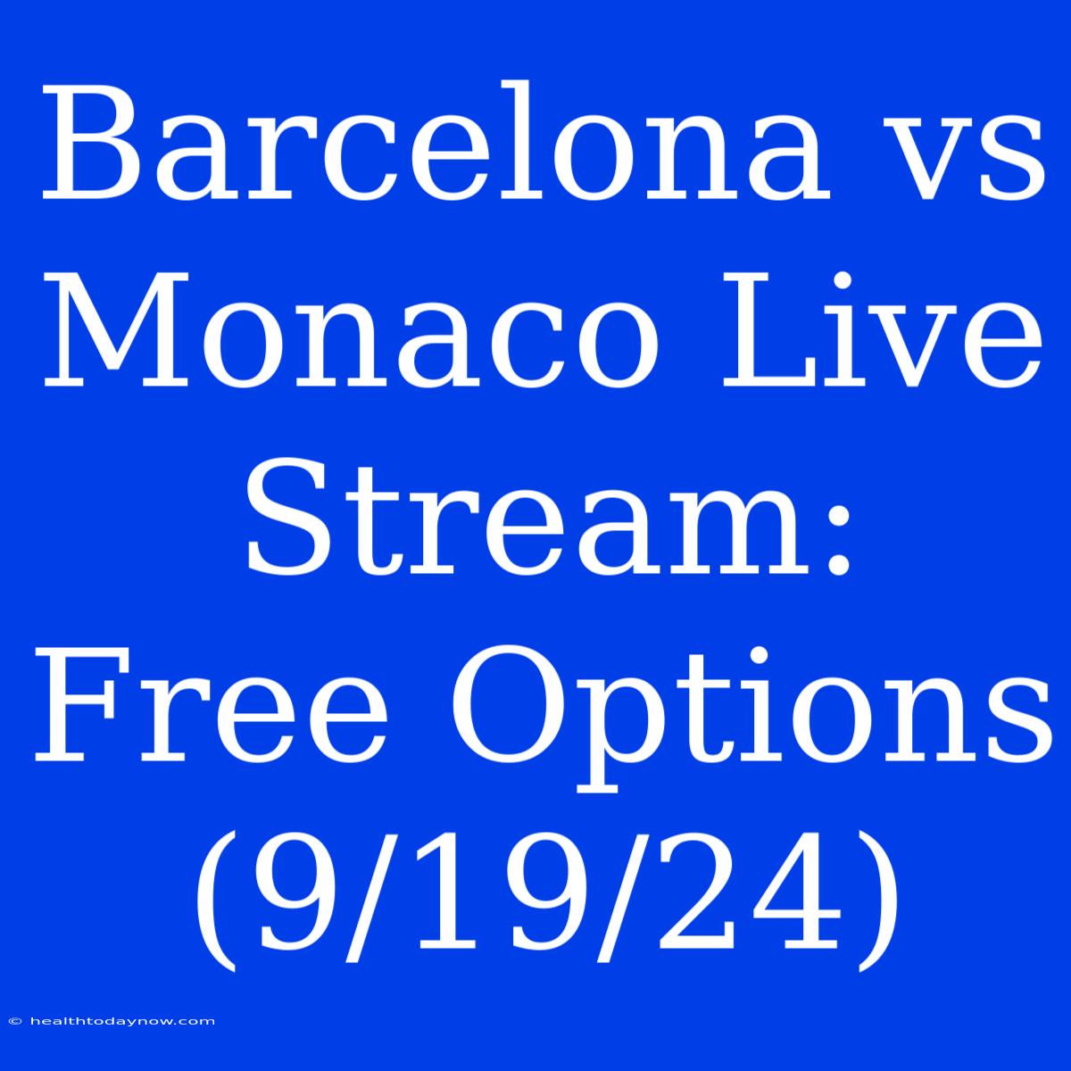 Barcelona Vs Monaco Live Stream: Free Options (9/19/24)