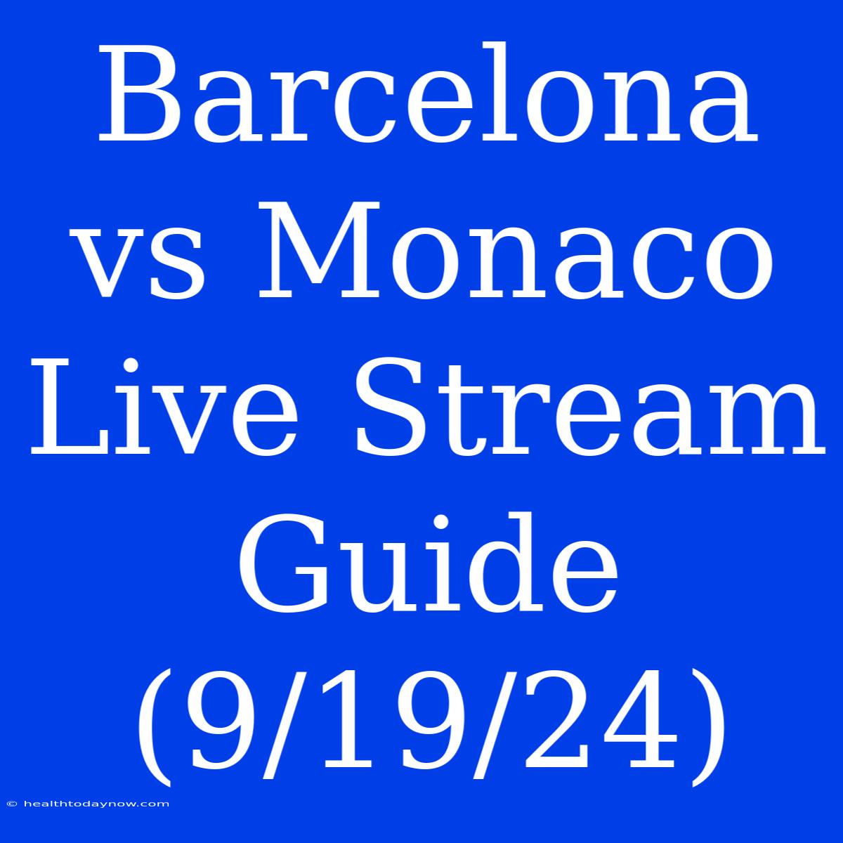 Barcelona Vs Monaco Live Stream Guide (9/19/24)