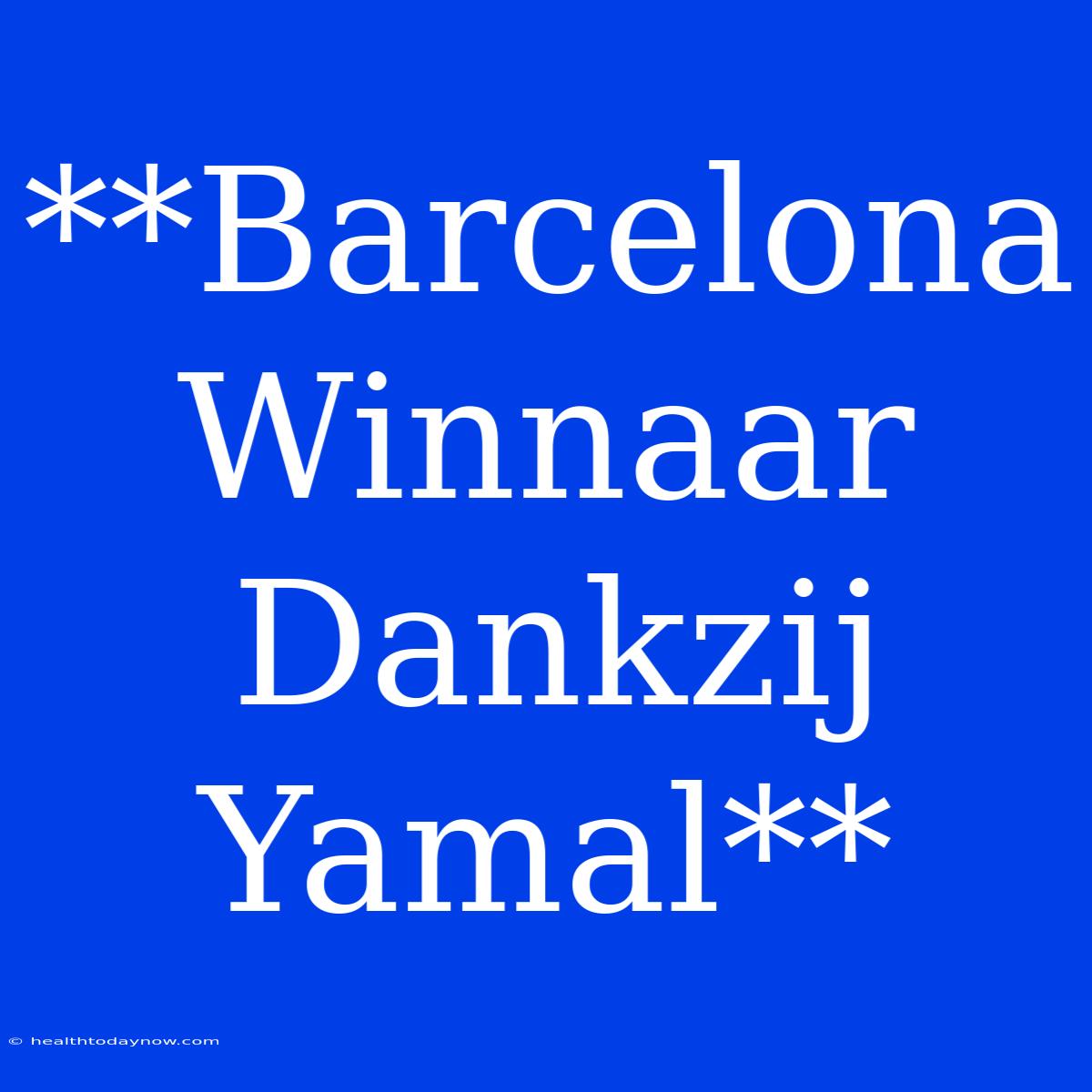 **Barcelona Winnaar Dankzij Yamal**