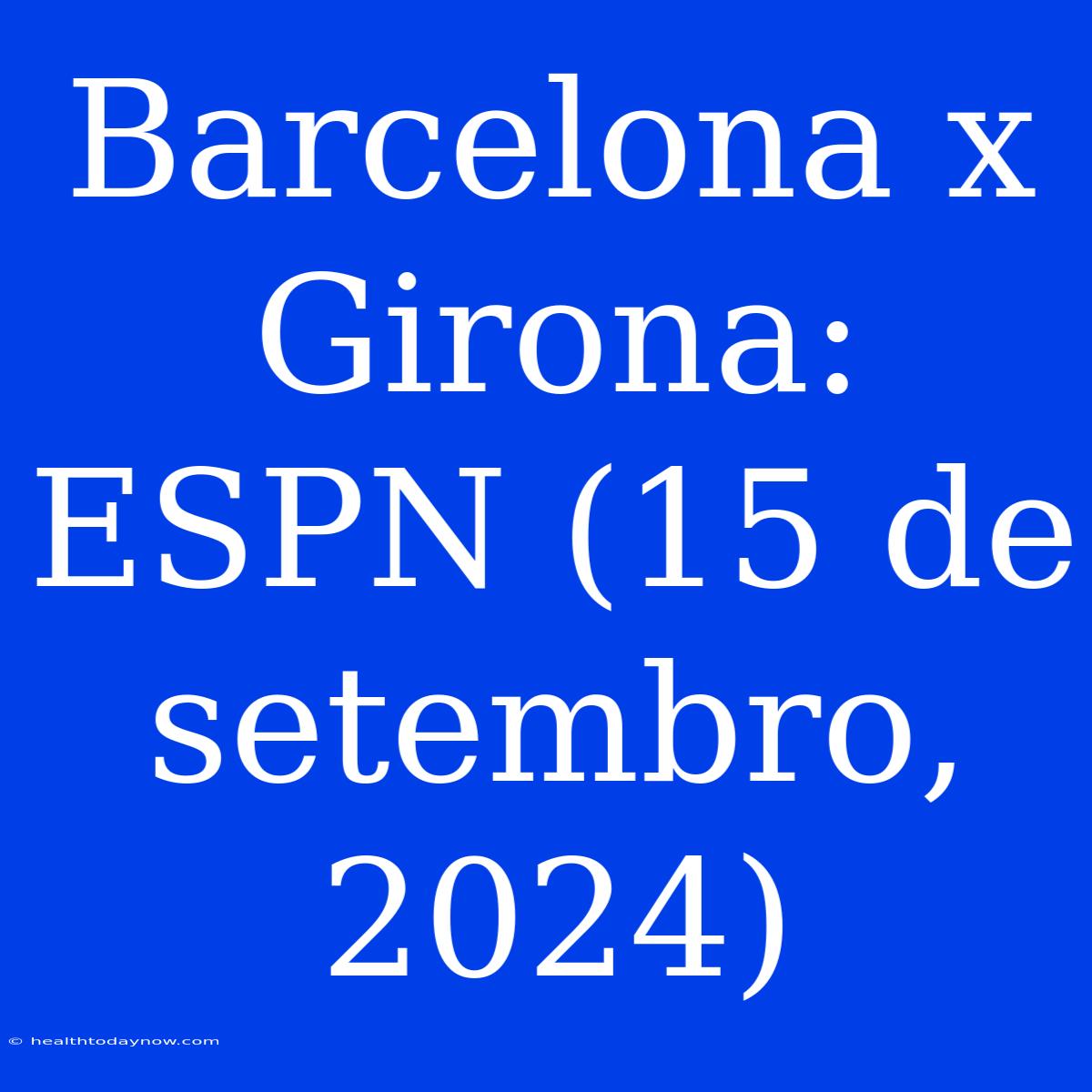 Barcelona X Girona: ESPN (15 De Setembro, 2024)