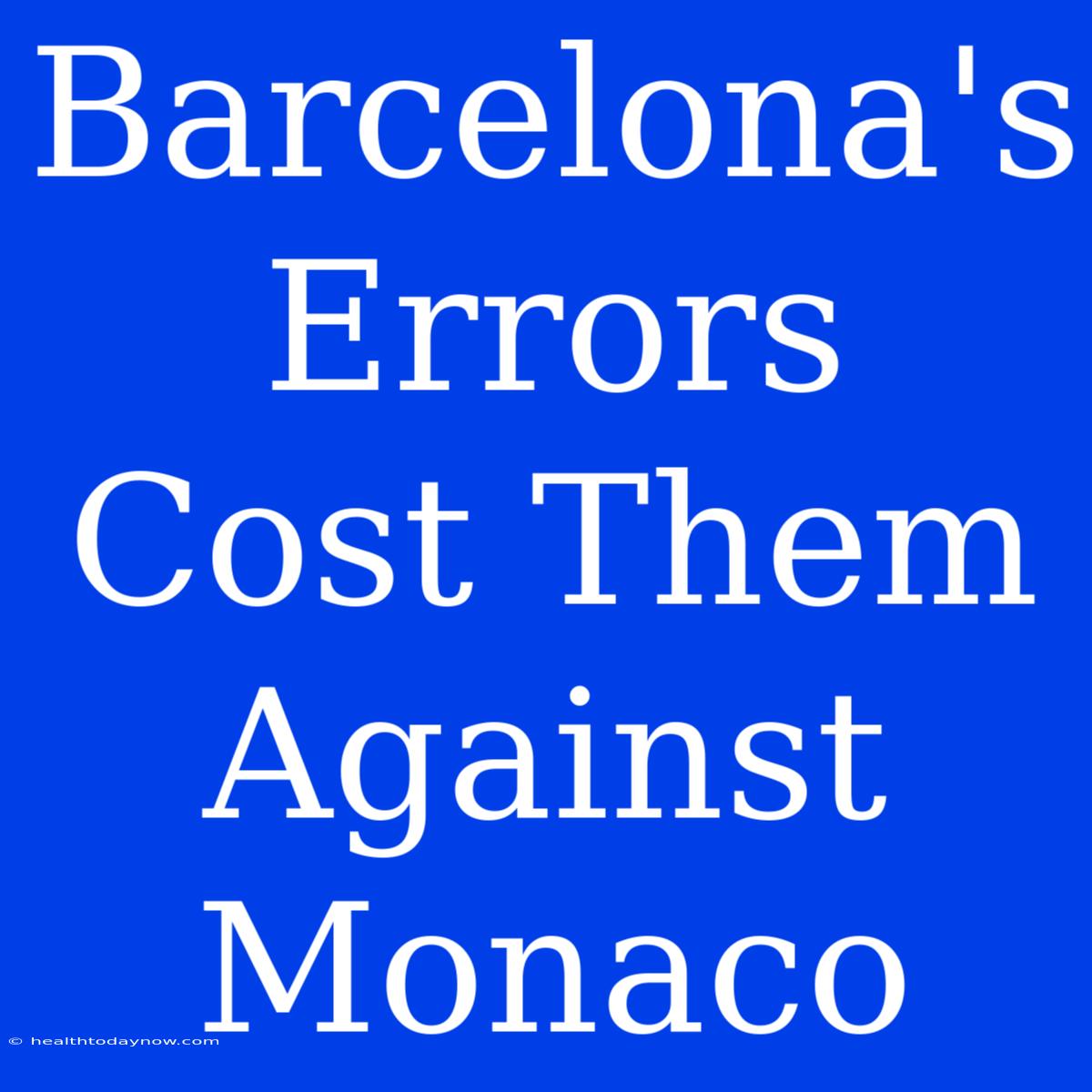 Barcelona's Errors Cost Them Against Monaco