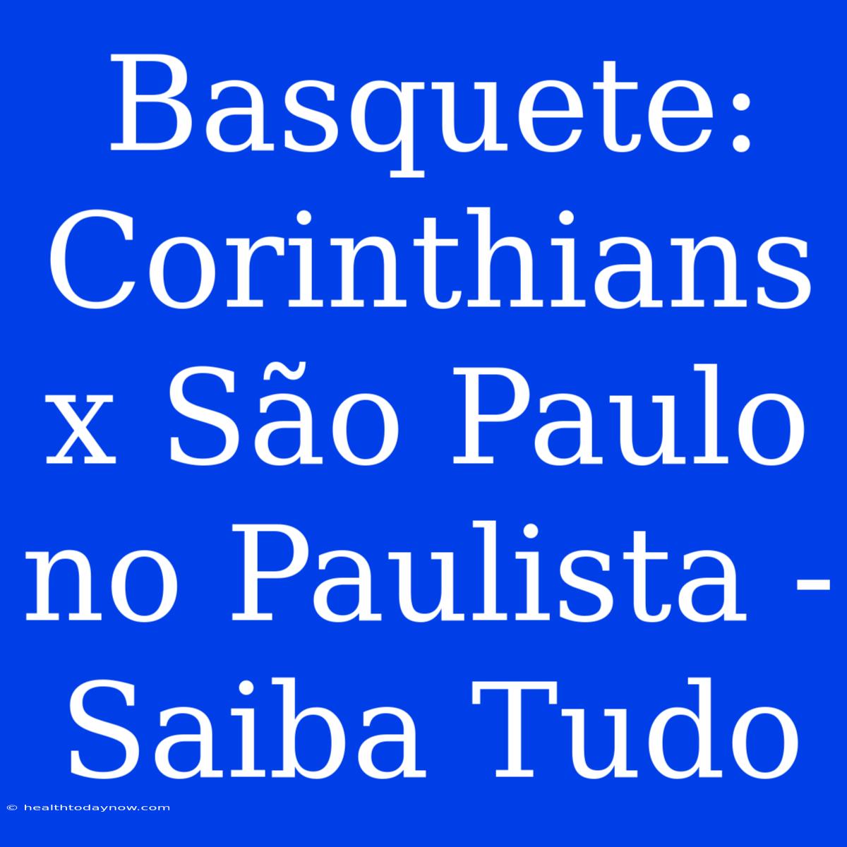 Basquete: Corinthians X São Paulo No Paulista - Saiba Tudo