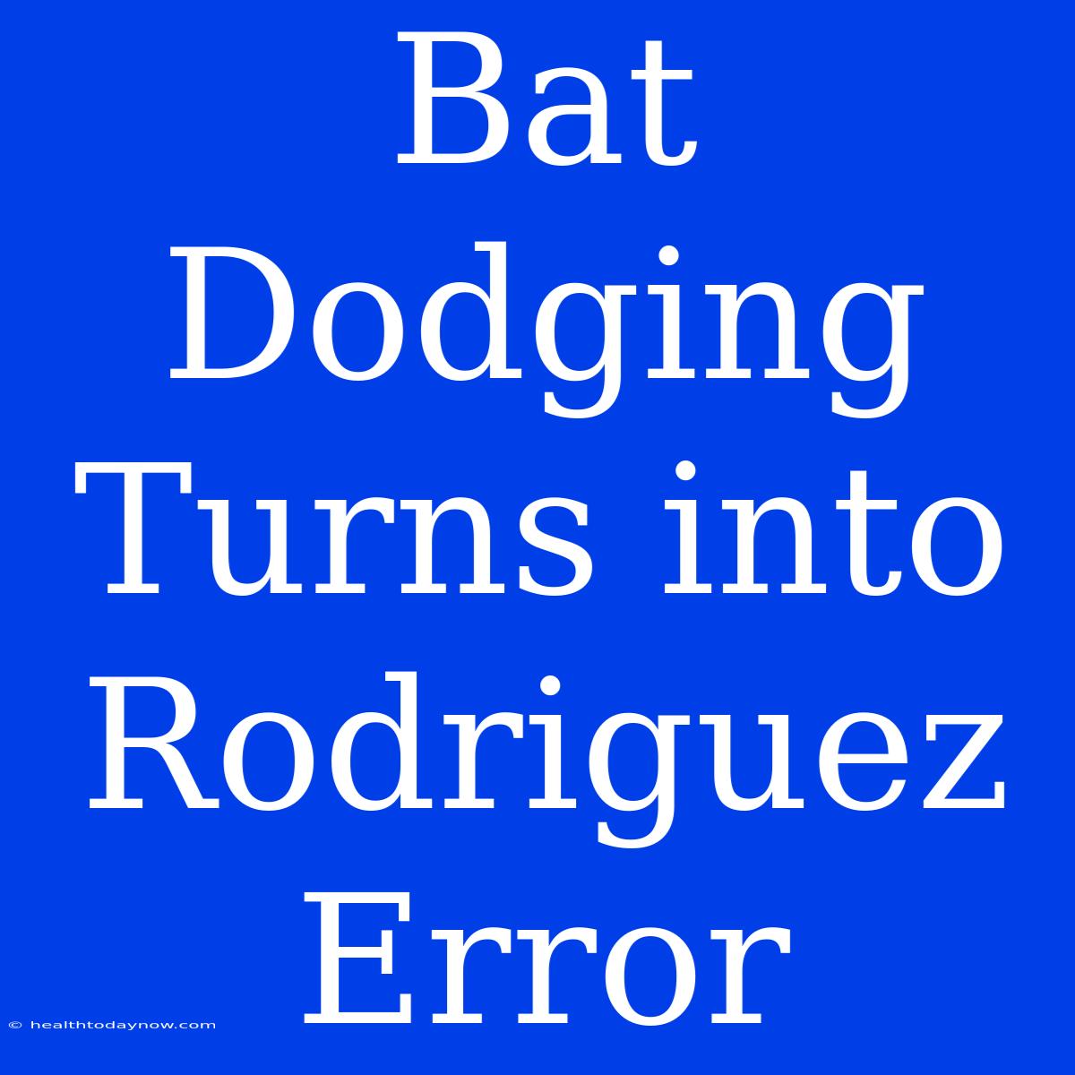 Bat Dodging Turns Into Rodriguez Error