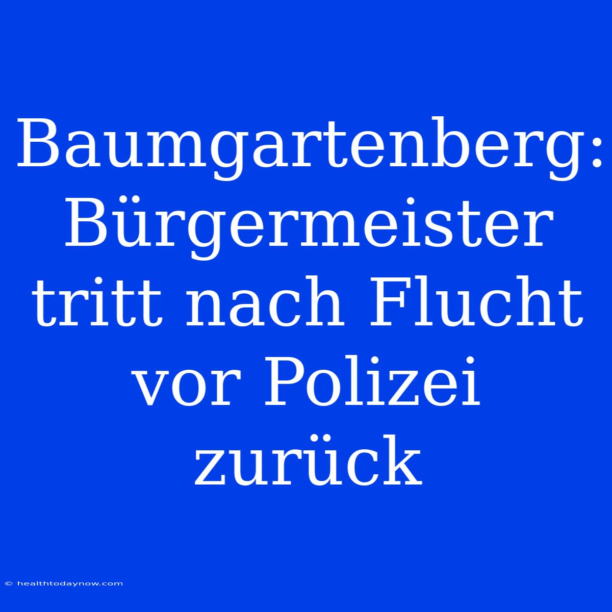 Baumgartenberg: Bürgermeister Tritt Nach Flucht Vor Polizei Zurück