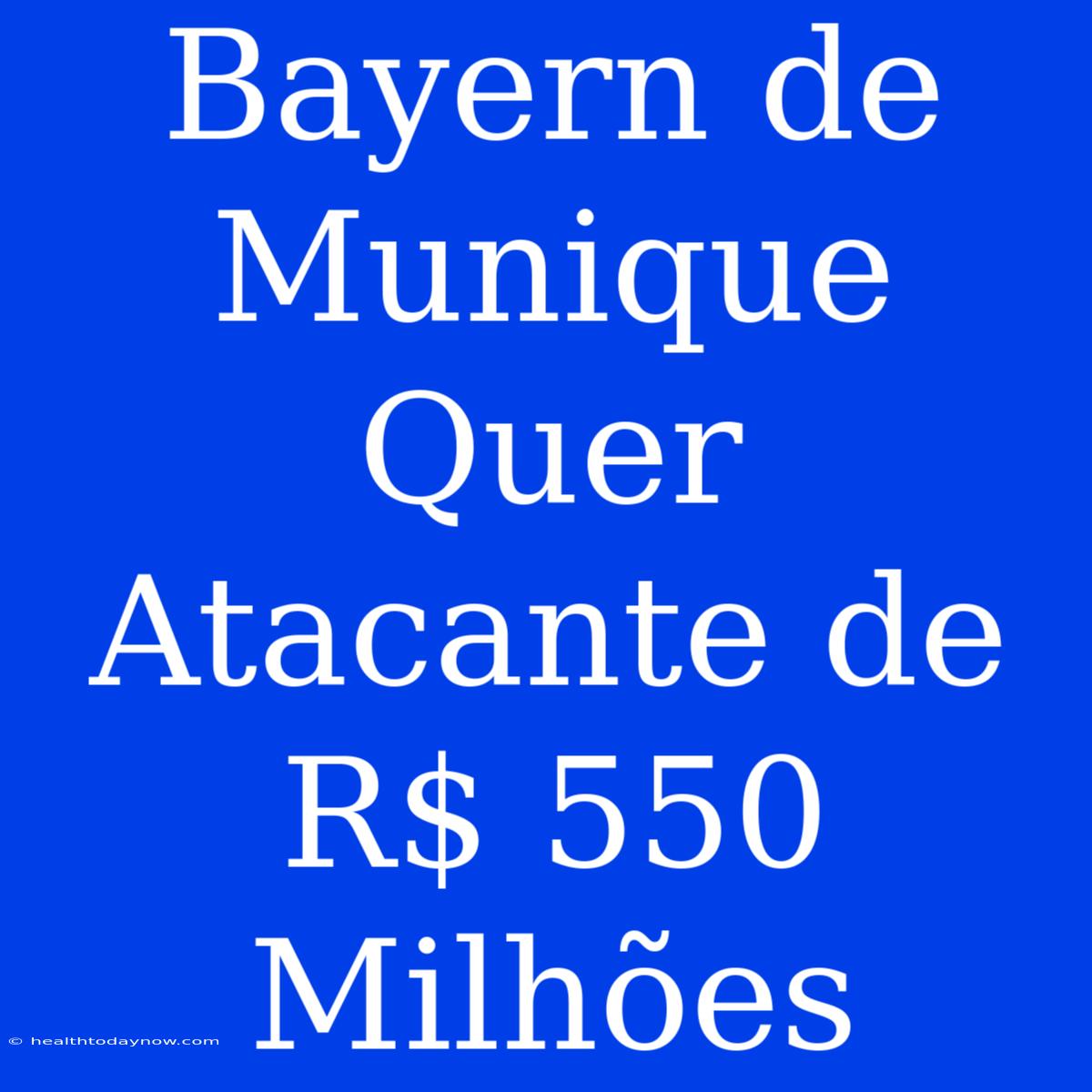 Bayern De Munique Quer Atacante De R$ 550 Milhões