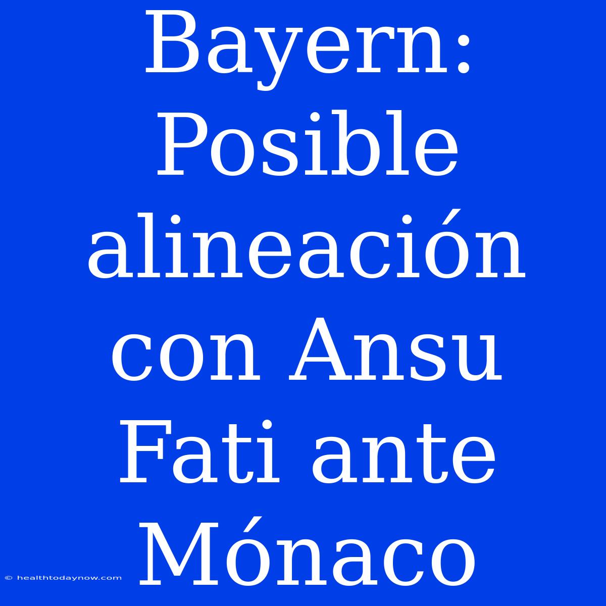 Bayern: Posible Alineación Con Ansu Fati Ante Mónaco