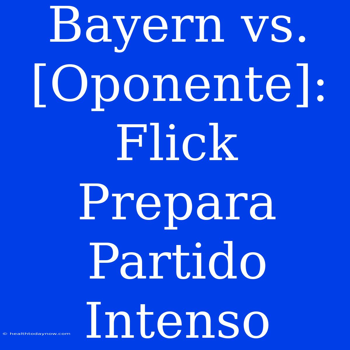 Bayern Vs. [Oponente]:  Flick Prepara Partido Intenso