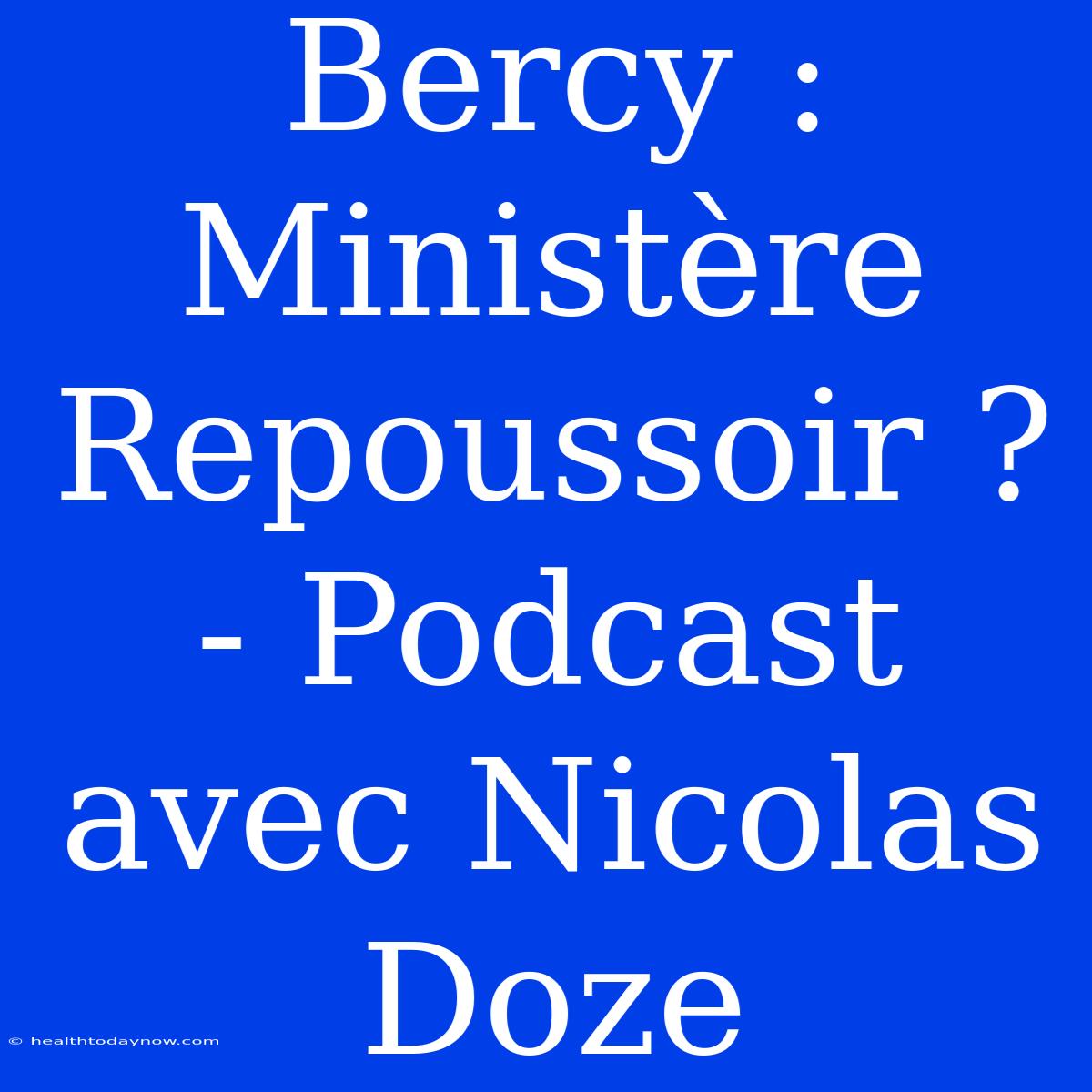 Bercy : Ministère Repoussoir ? - Podcast Avec Nicolas Doze