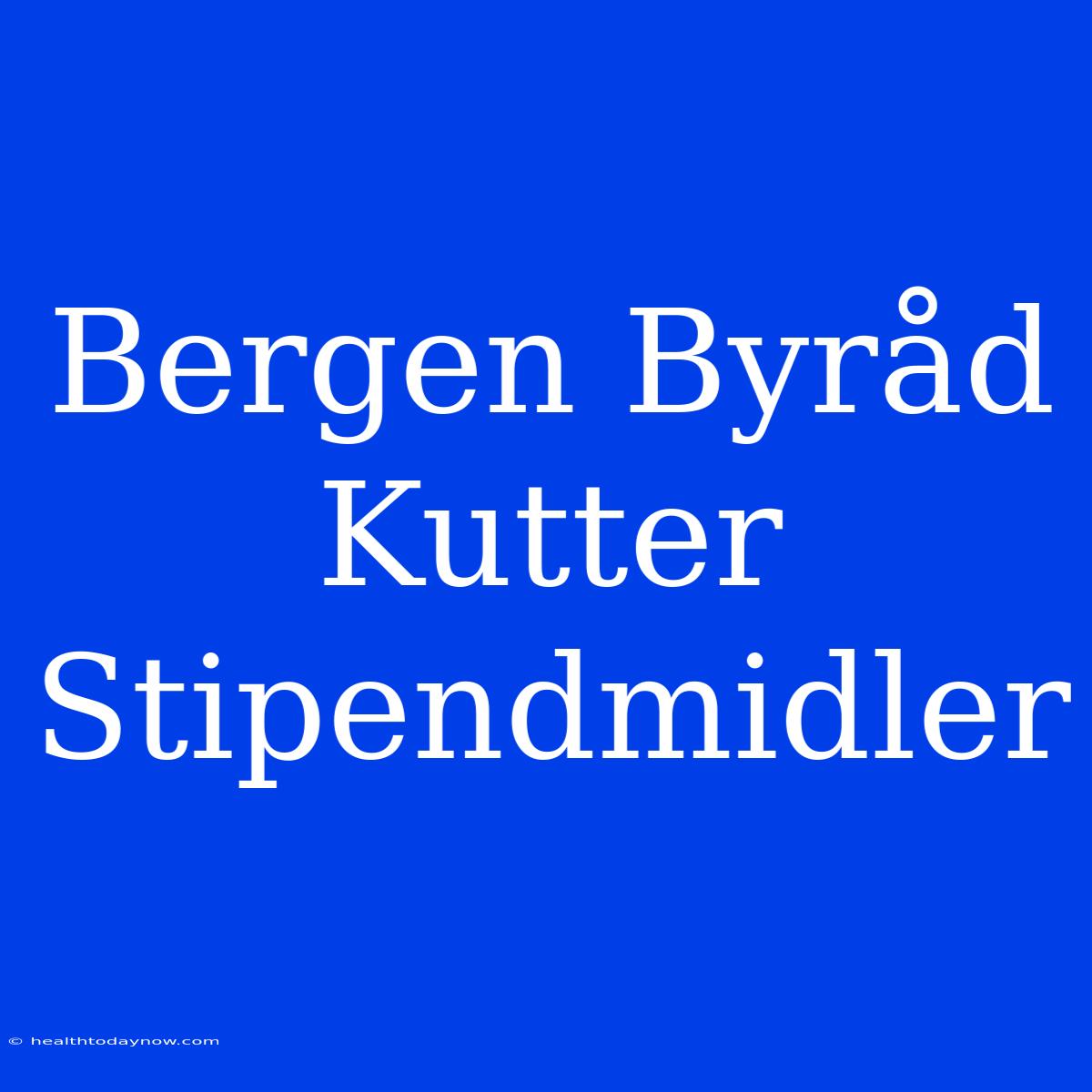 Bergen Byråd Kutter Stipendmidler