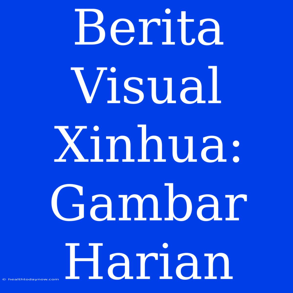 Berita Visual Xinhua: Gambar Harian