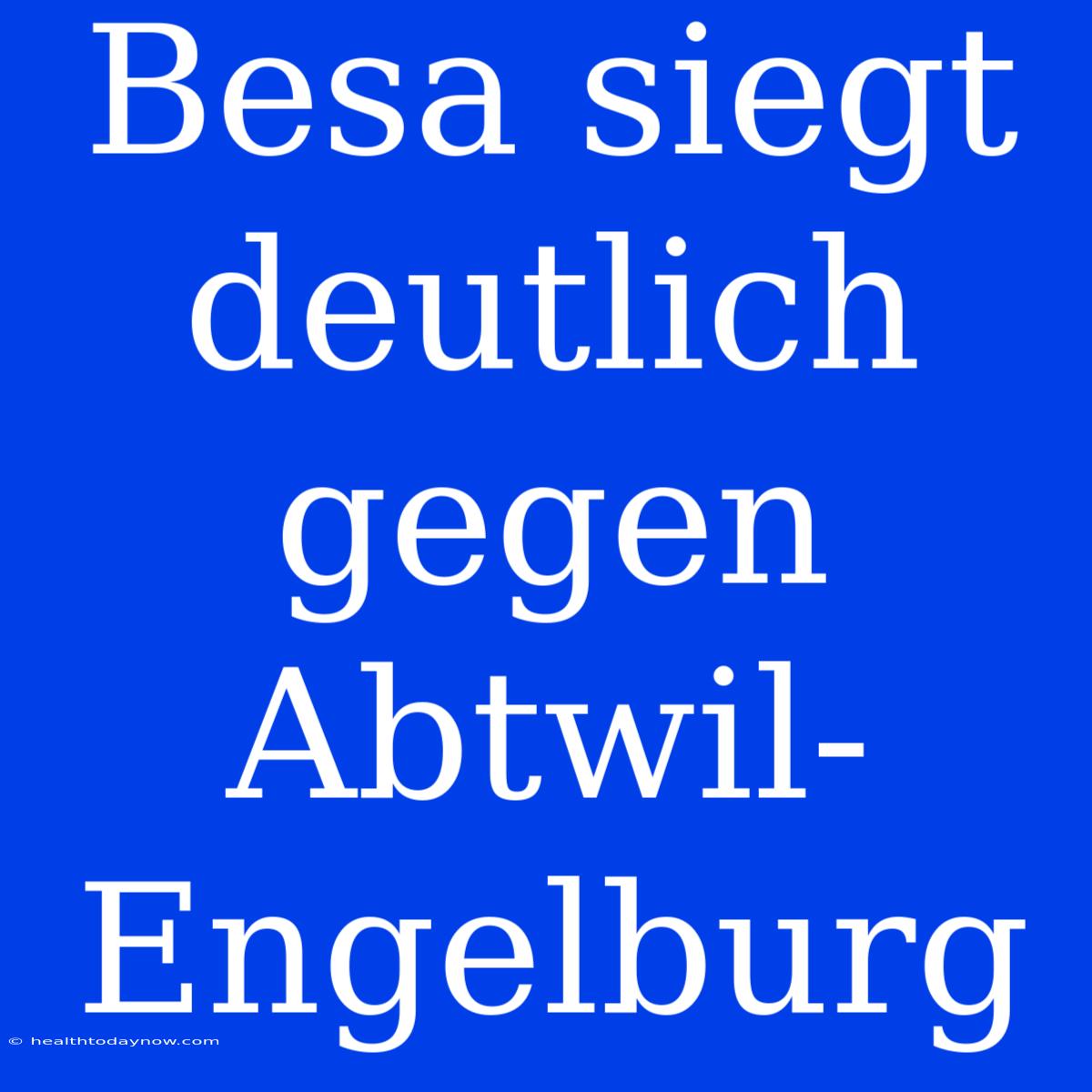 Besa Siegt Deutlich Gegen Abtwil-Engelburg