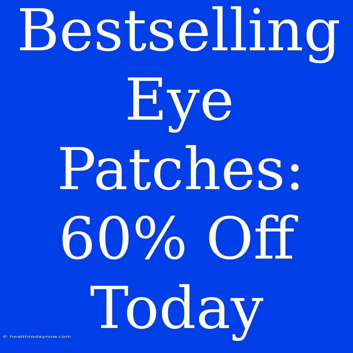 Bestselling Eye Patches: 60% Off Today