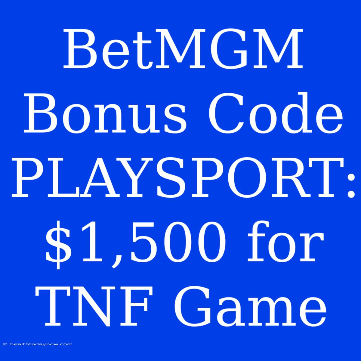 BetMGM Bonus Code PLAYSPORT: $1,500 For TNF Game 