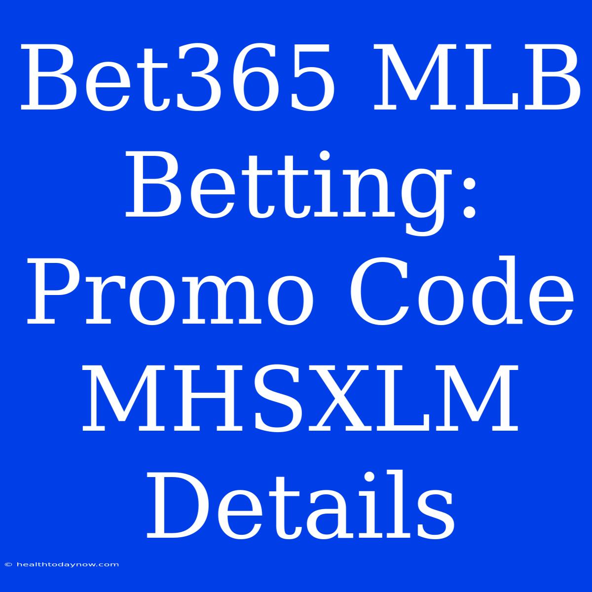 Bet365 MLB Betting: Promo Code MHSXLM Details