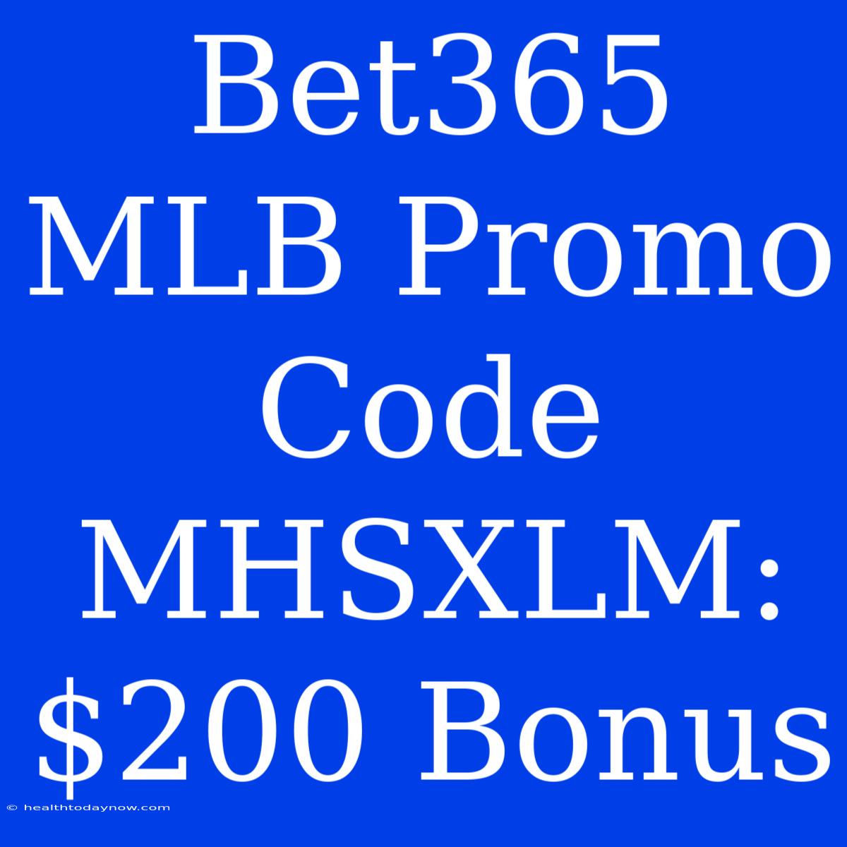 Bet365 MLB Promo Code MHSXLM: $200 Bonus