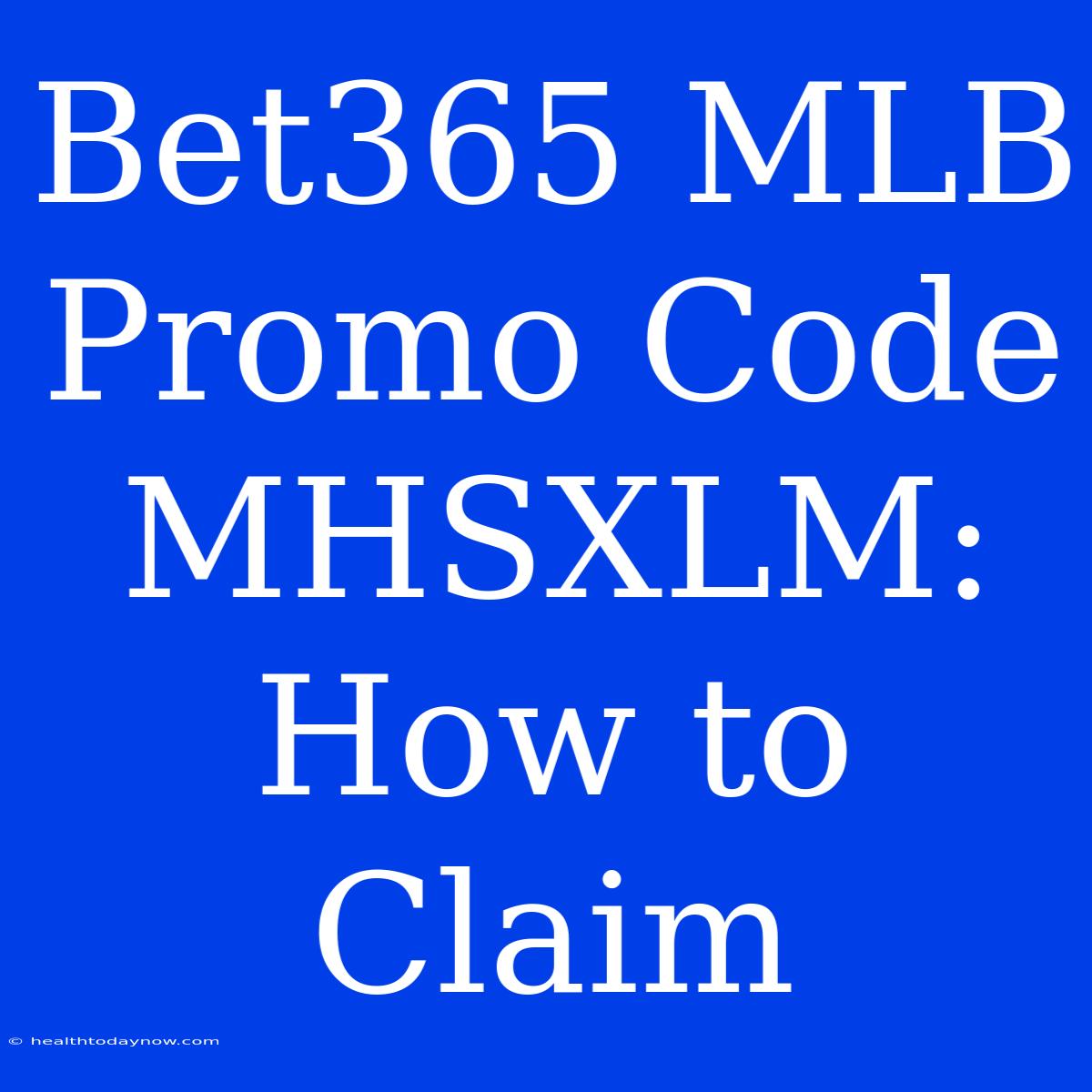 Bet365 MLB Promo Code MHSXLM: How To Claim 