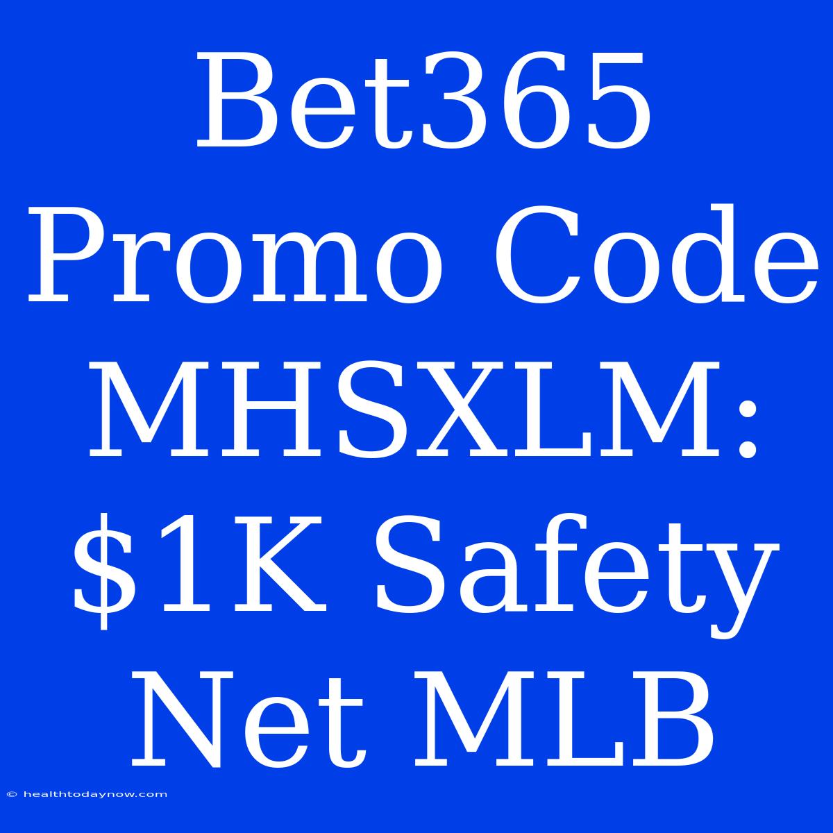 Bet365 Promo Code MHSXLM: $1K Safety Net MLB