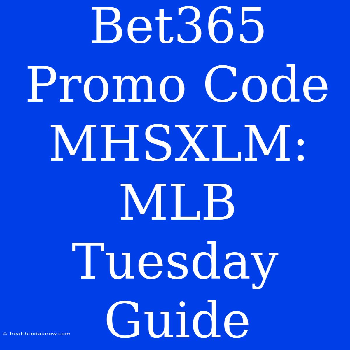 Bet365 Promo Code MHSXLM: MLB Tuesday Guide