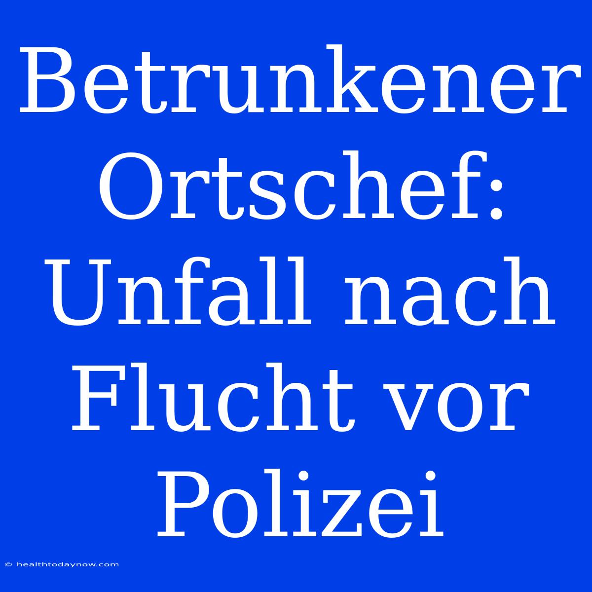 Betrunkener Ortschef: Unfall Nach Flucht Vor Polizei