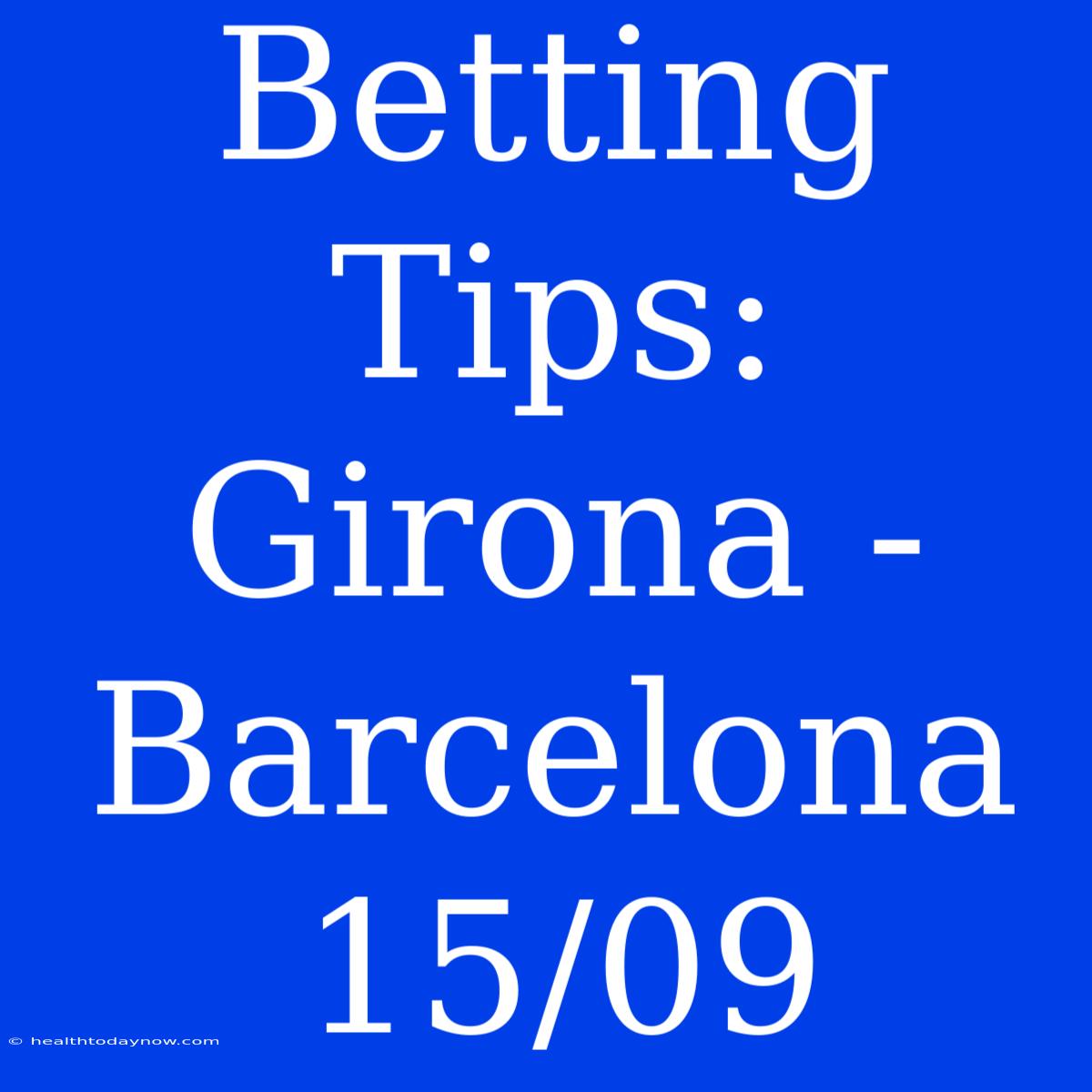 Betting Tips: Girona - Barcelona 15/09