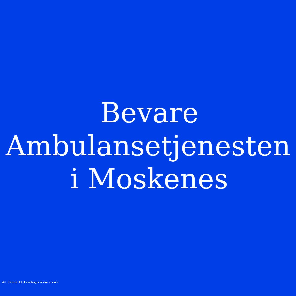 Bevare Ambulansetjenesten I Moskenes