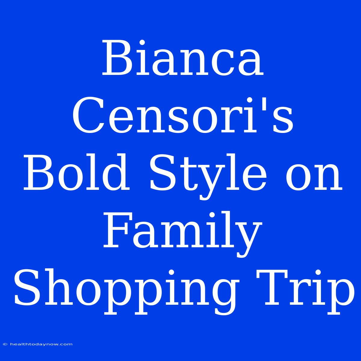 Bianca Censori's Bold Style On Family Shopping Trip