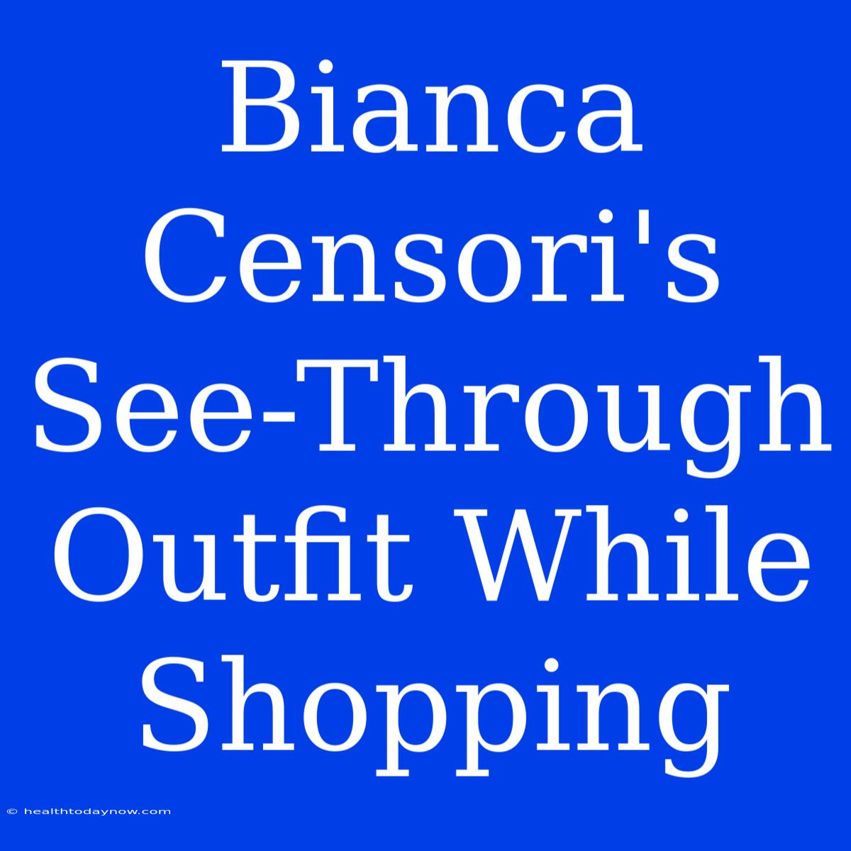 Bianca Censori's See-Through Outfit While Shopping