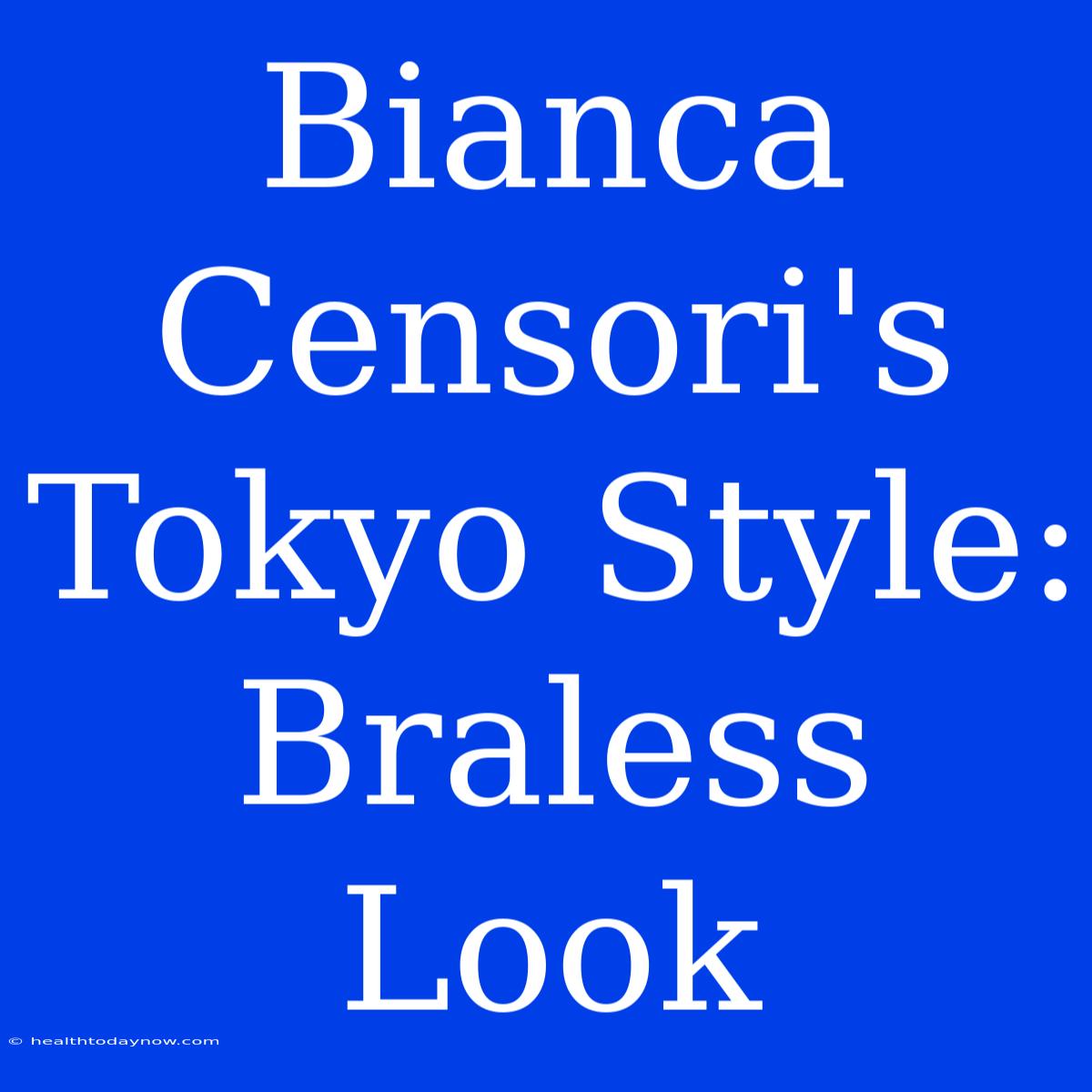 Bianca Censori's Tokyo Style: Braless Look 