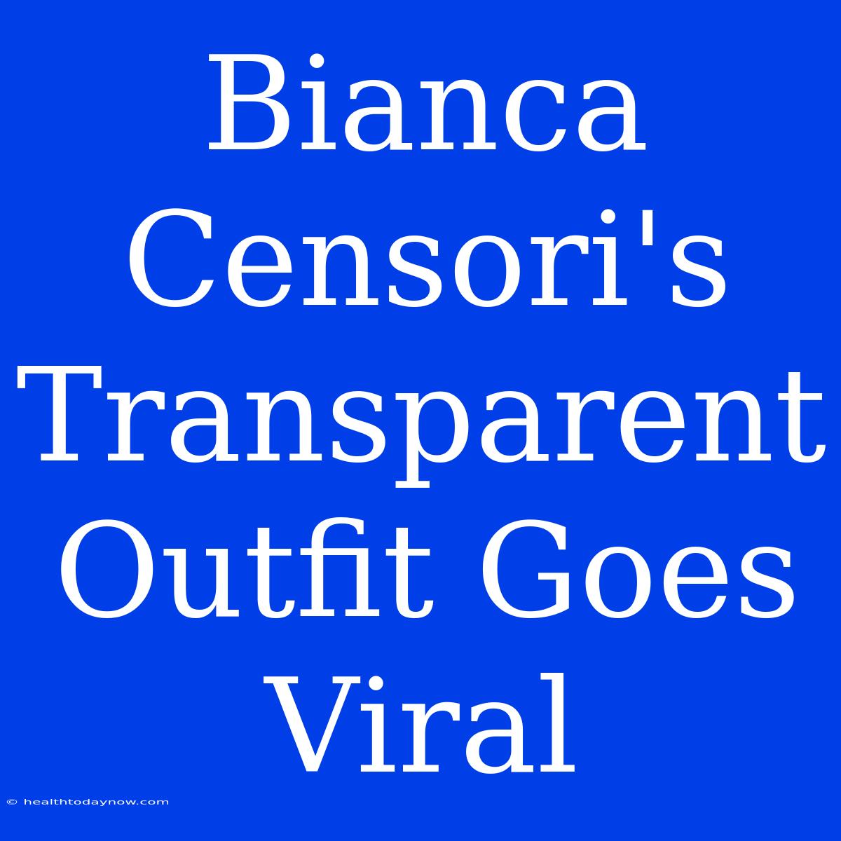 Bianca Censori's Transparent Outfit Goes Viral