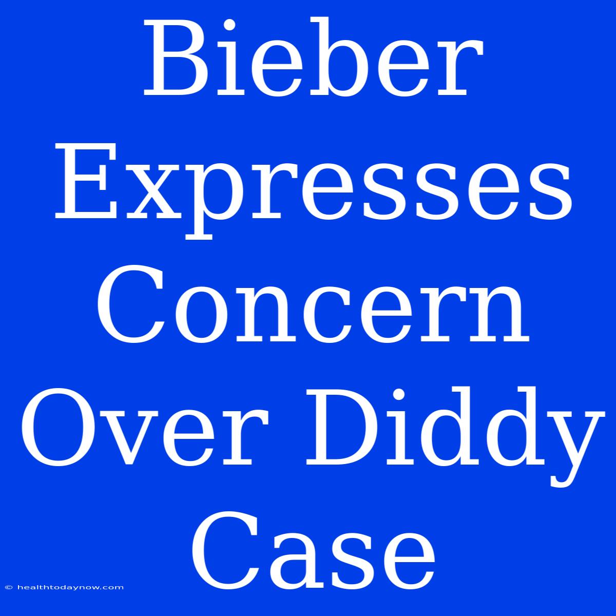 Bieber Expresses Concern Over Diddy Case