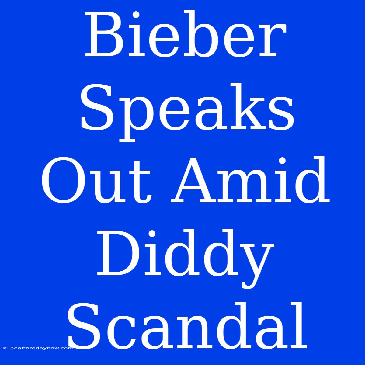 Bieber Speaks Out Amid Diddy Scandal