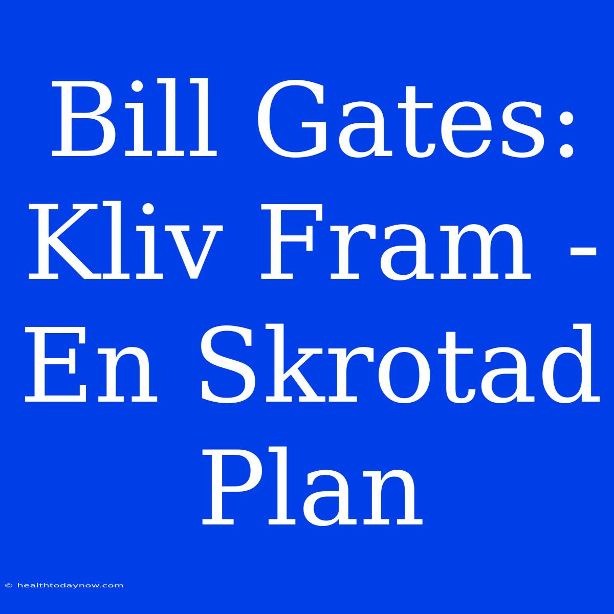 Bill Gates: Kliv Fram - En Skrotad Plan