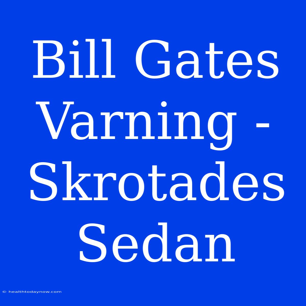 Bill Gates Varning - Skrotades Sedan