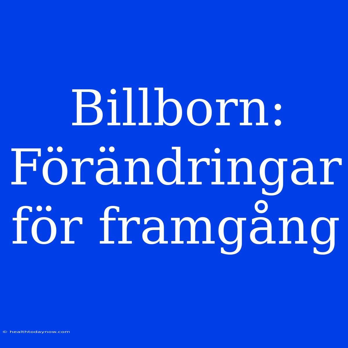 Billborn: Förändringar För Framgång