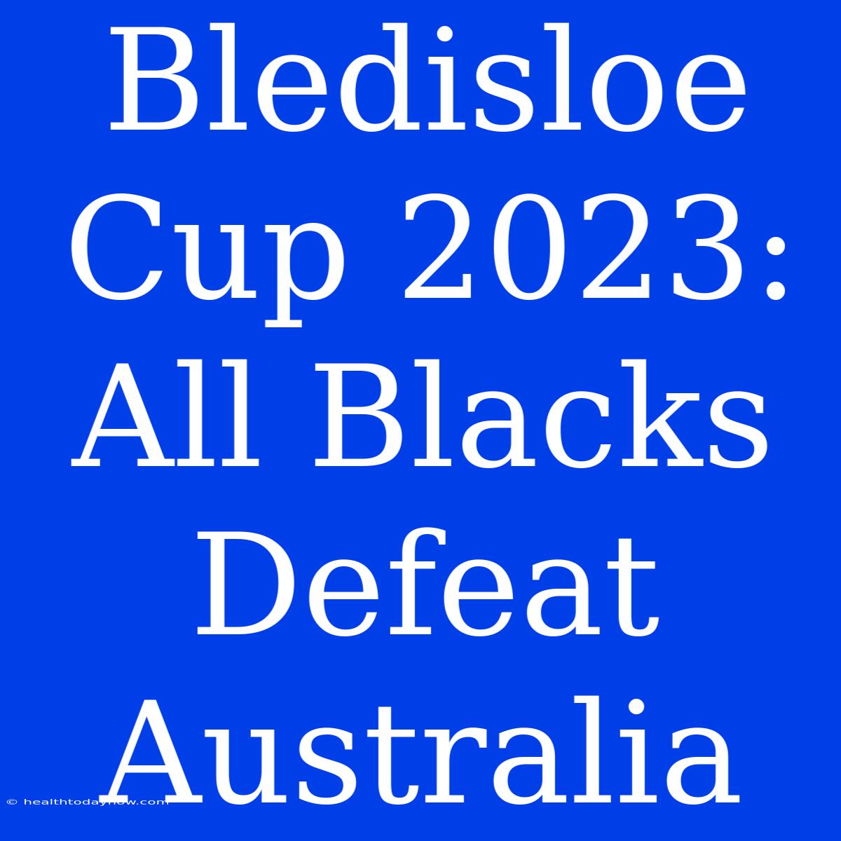 Bledisloe Cup 2023: All Blacks Defeat Australia