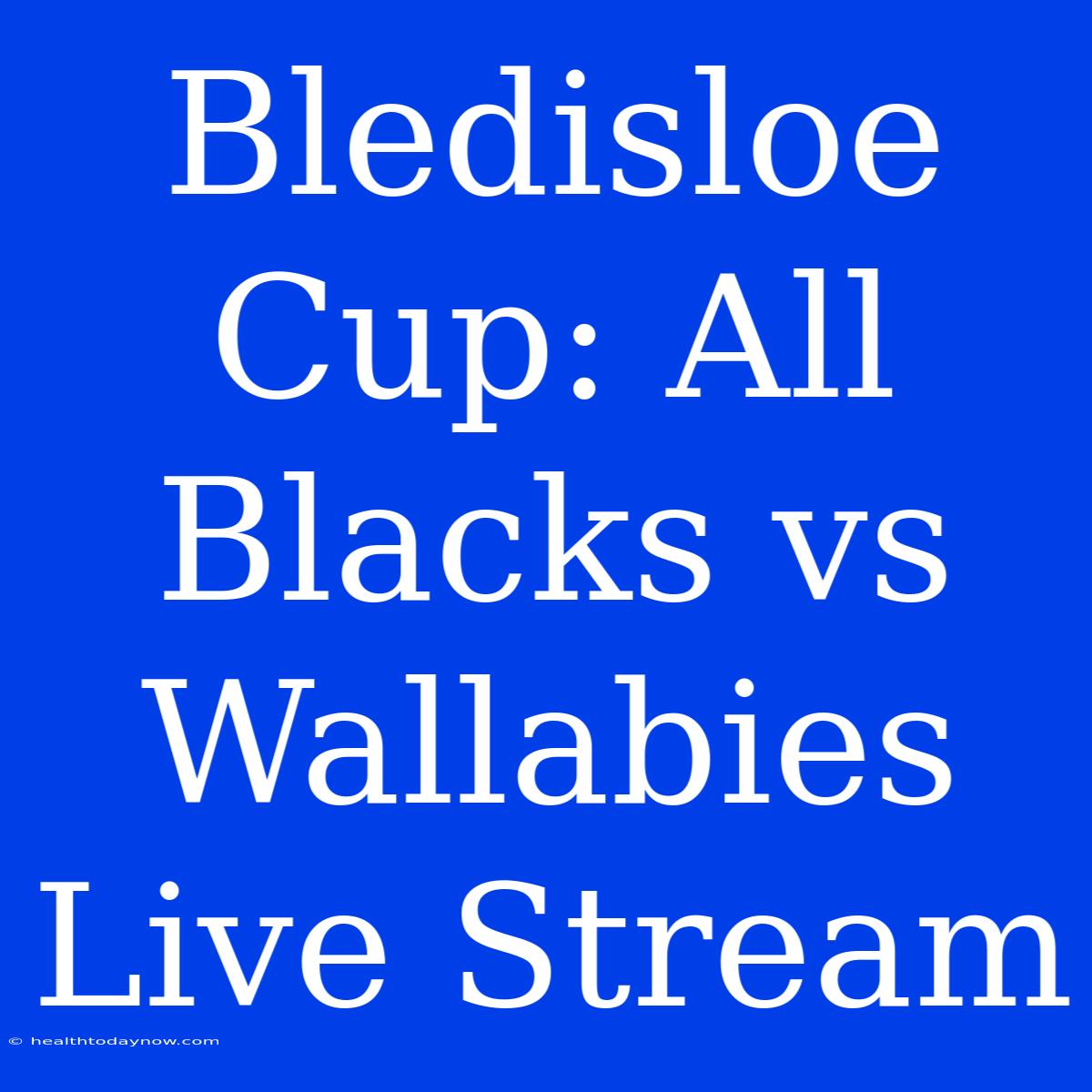 Bledisloe Cup: All Blacks Vs Wallabies Live Stream