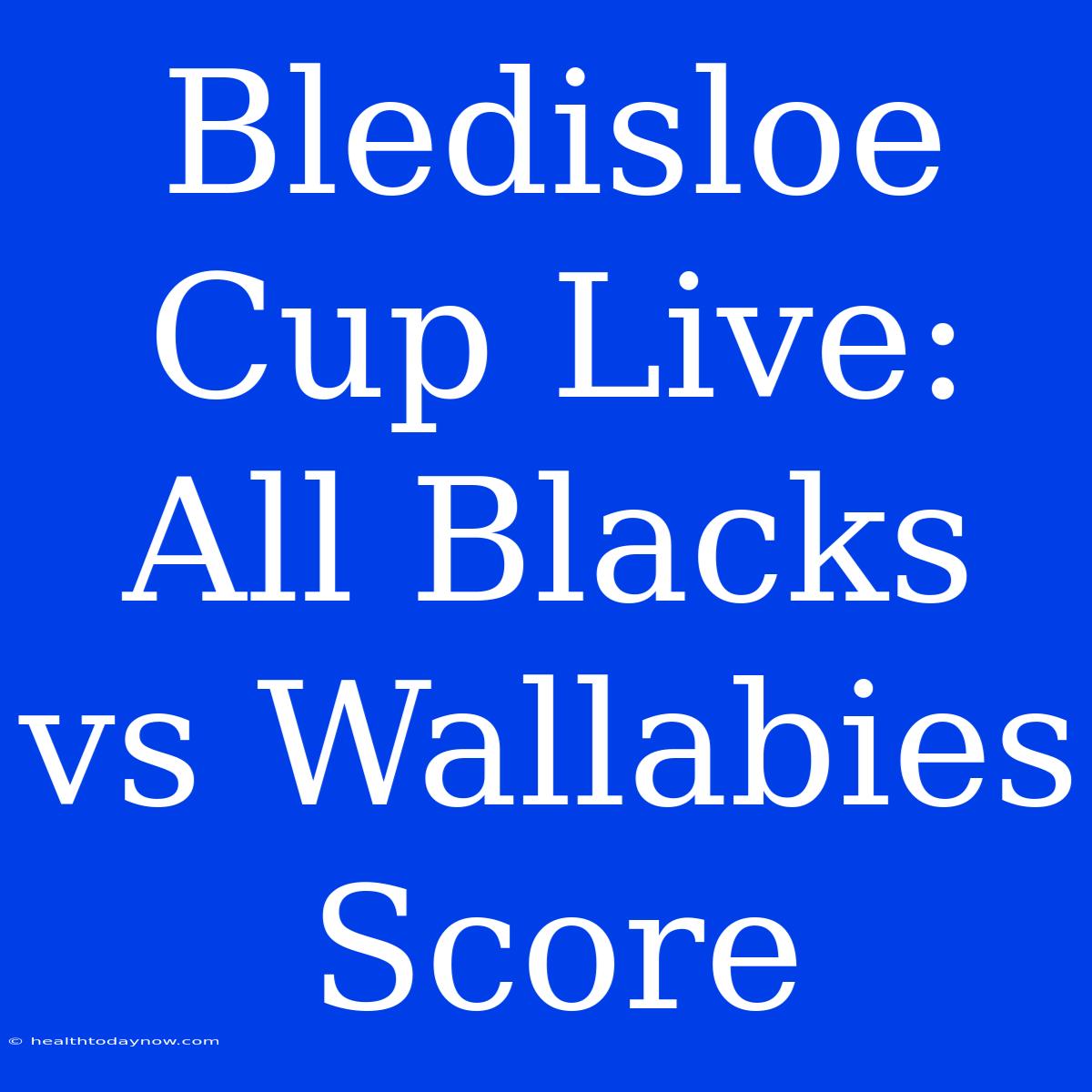 Bledisloe Cup Live: All Blacks Vs Wallabies Score