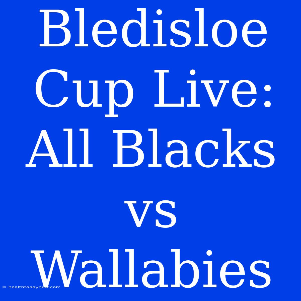 Bledisloe Cup Live: All Blacks Vs Wallabies