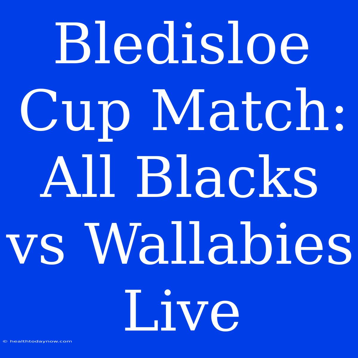 Bledisloe Cup Match: All Blacks Vs Wallabies Live