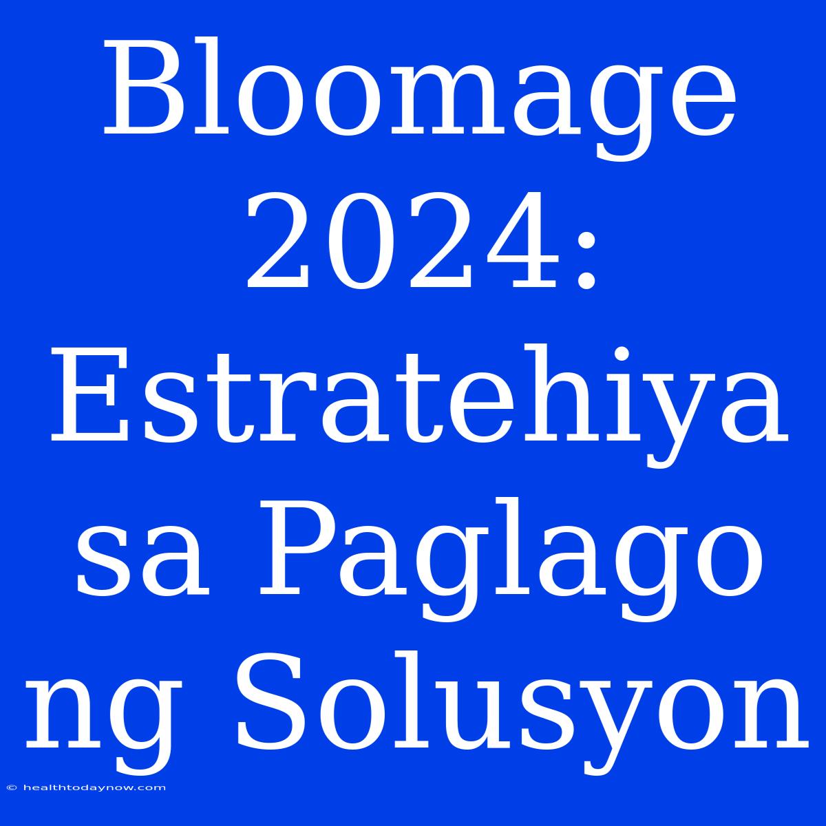 Bloomage 2024: Estratehiya Sa Paglago Ng Solusyon