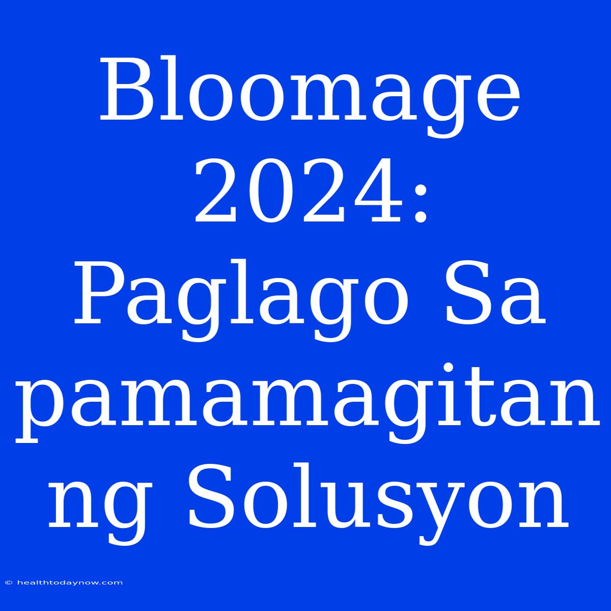 Bloomage 2024: Paglago Sa Pamamagitan Ng Solusyon