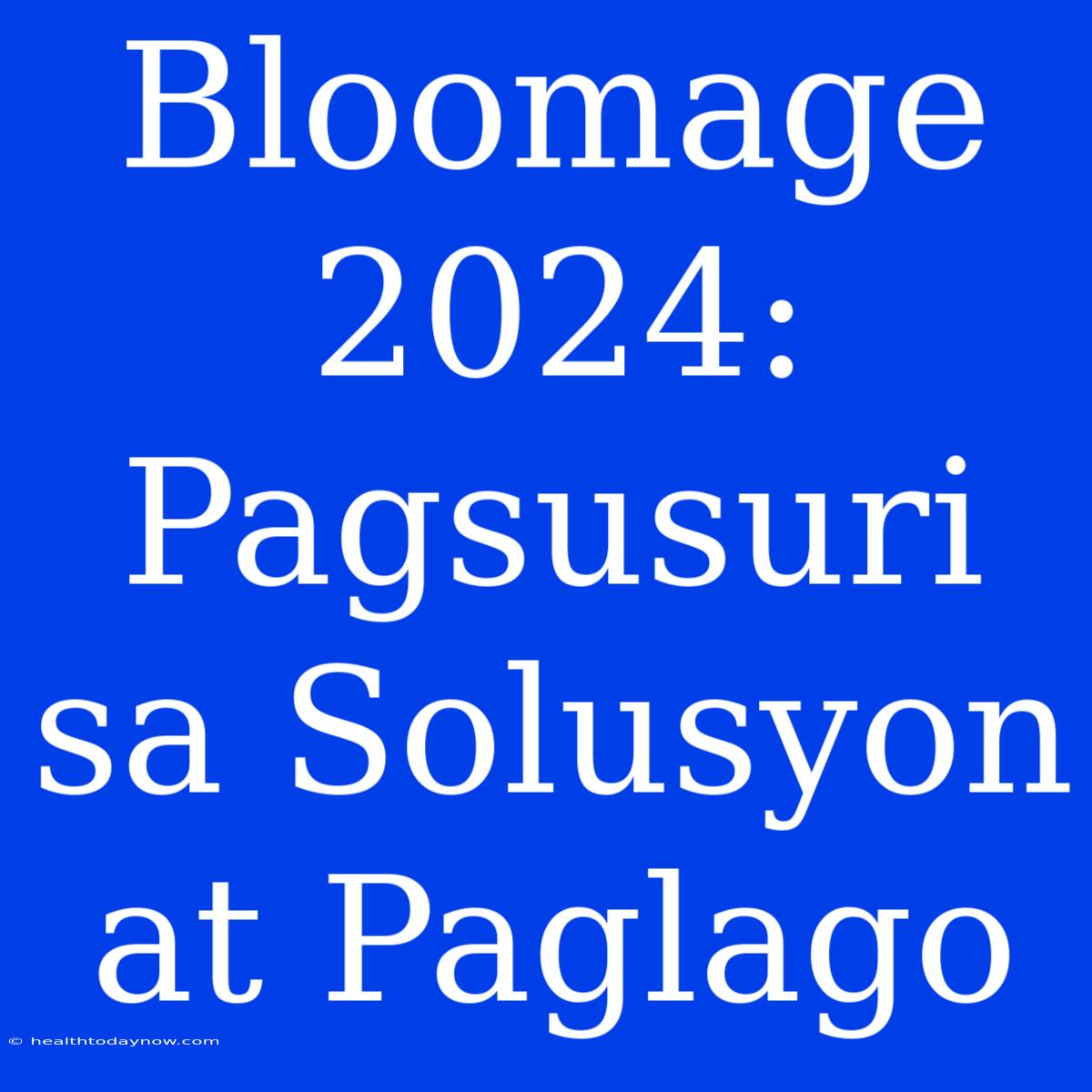 Bloomage 2024: Pagsusuri Sa Solusyon At Paglago