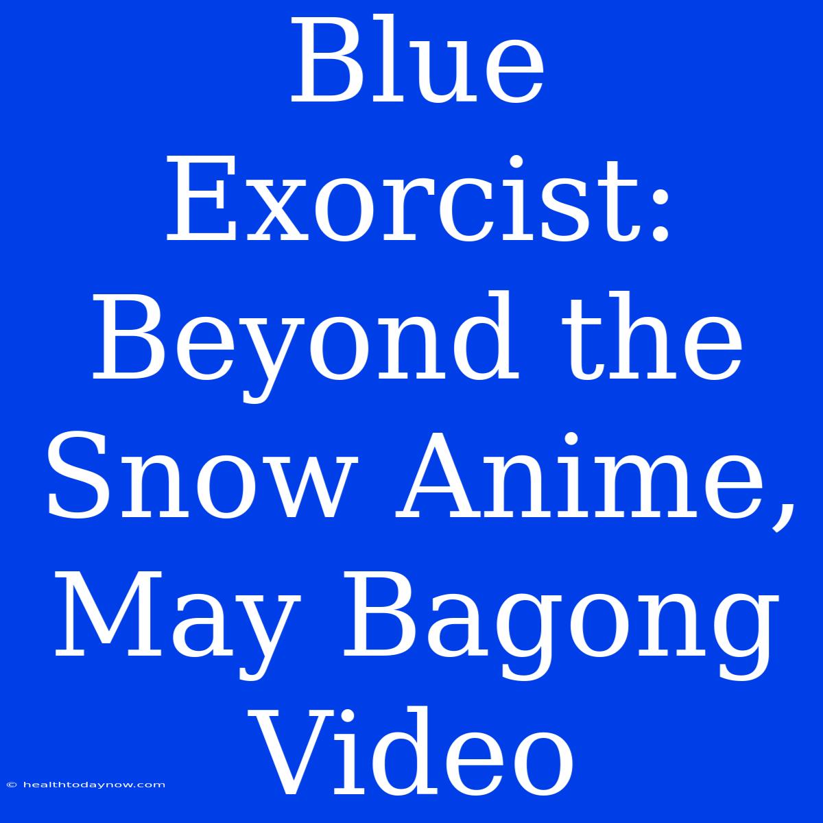 Blue Exorcist: Beyond The Snow Anime, May Bagong Video