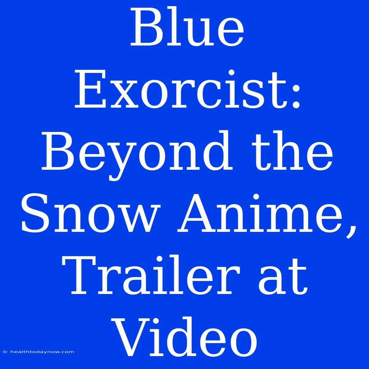 Blue Exorcist: Beyond The Snow Anime, Trailer At Video