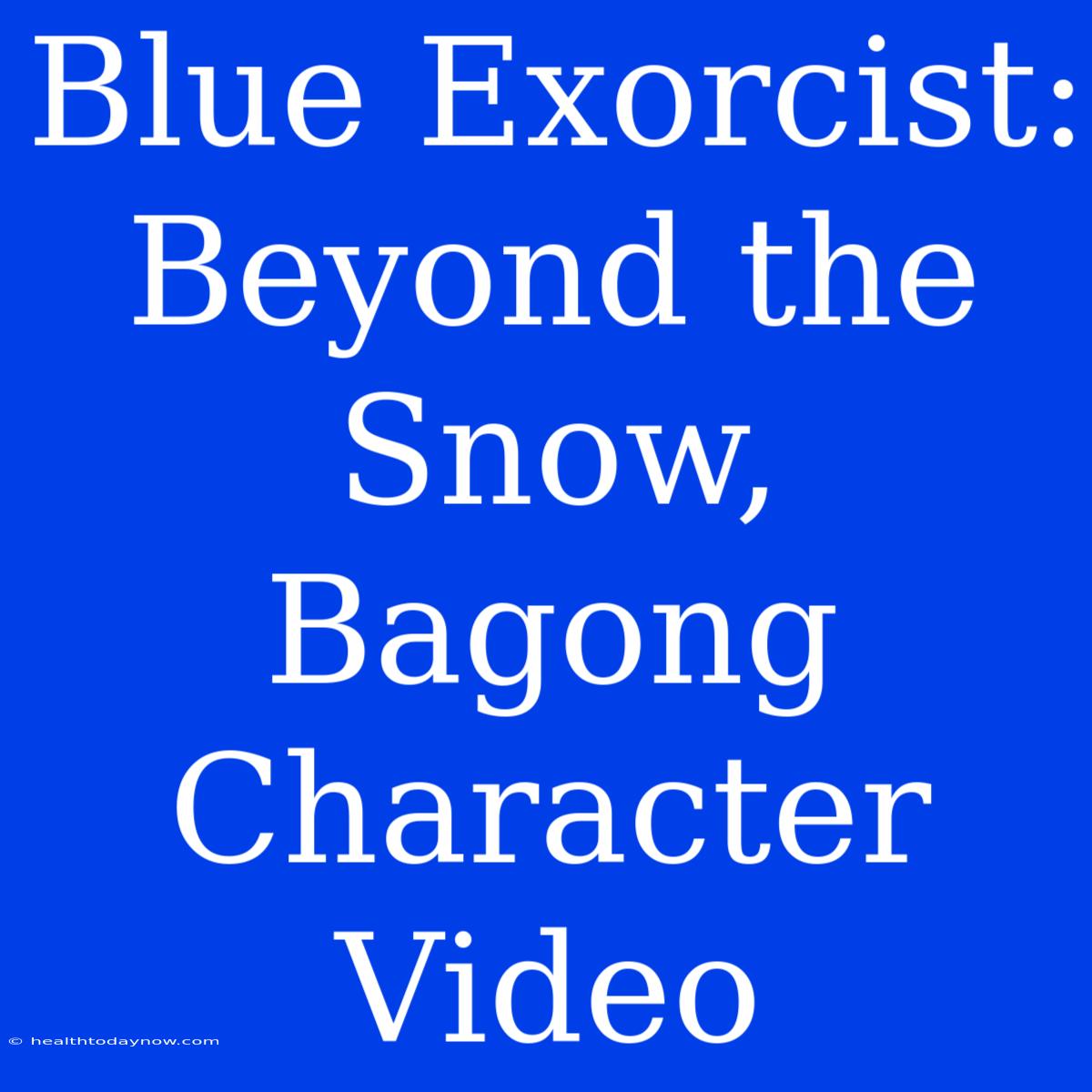 Blue Exorcist: Beyond The Snow, Bagong Character Video