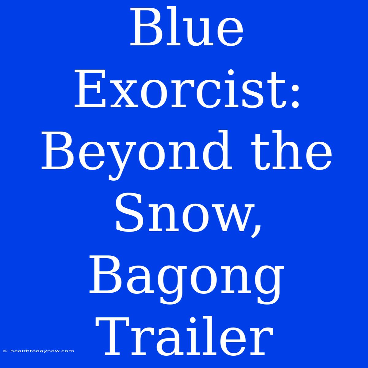 Blue Exorcist: Beyond The Snow, Bagong Trailer