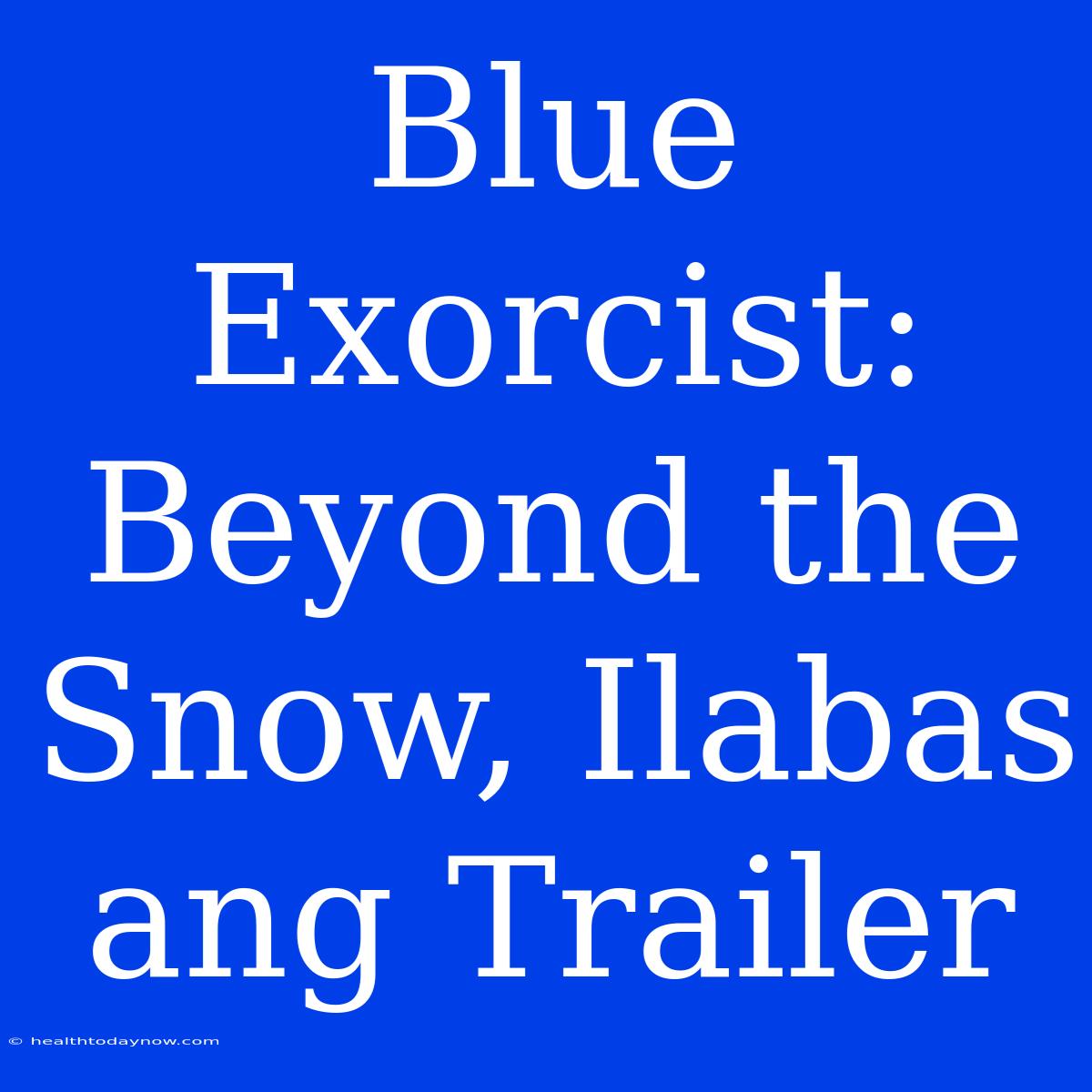 Blue Exorcist: Beyond The Snow, Ilabas Ang Trailer