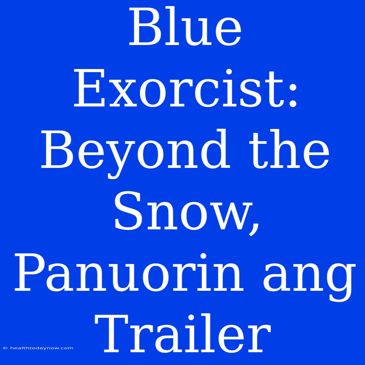 Blue Exorcist: Beyond The Snow, Panuorin Ang Trailer